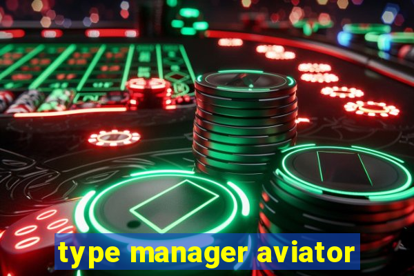 type manager aviator